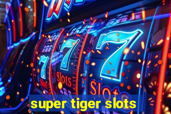 super tiger slots