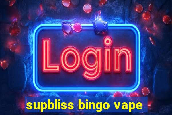 supbliss bingo vape