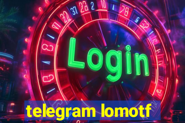 telegram lomotf