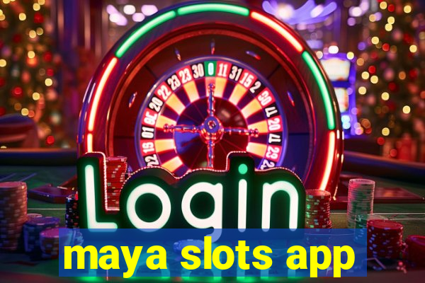 maya slots app