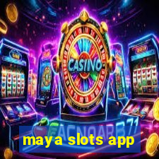 maya slots app