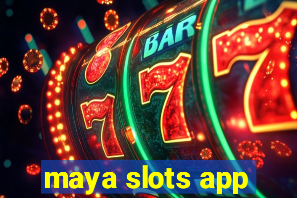 maya slots app