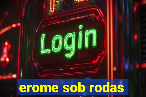 erome sob rodas