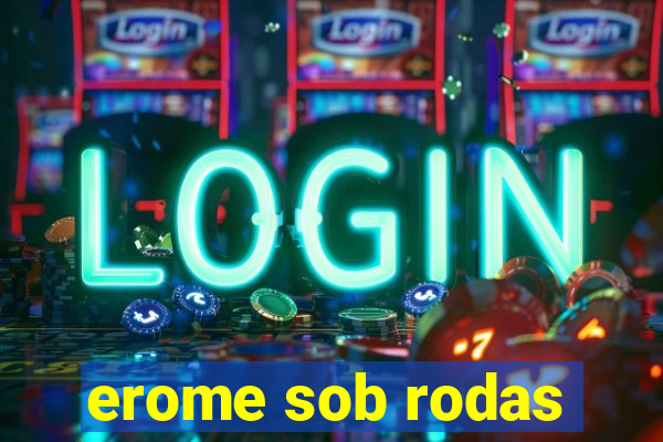 erome sob rodas