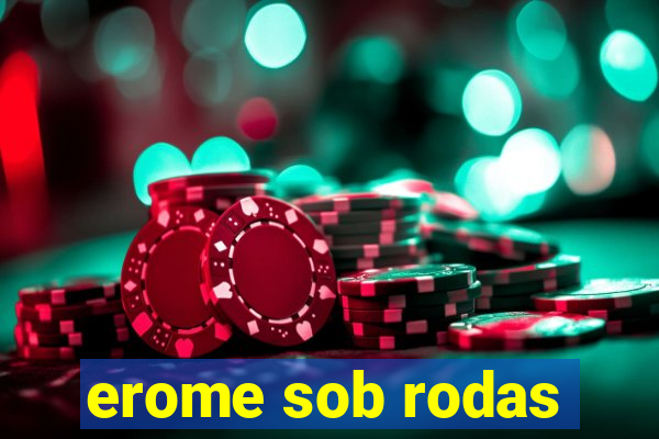 erome sob rodas