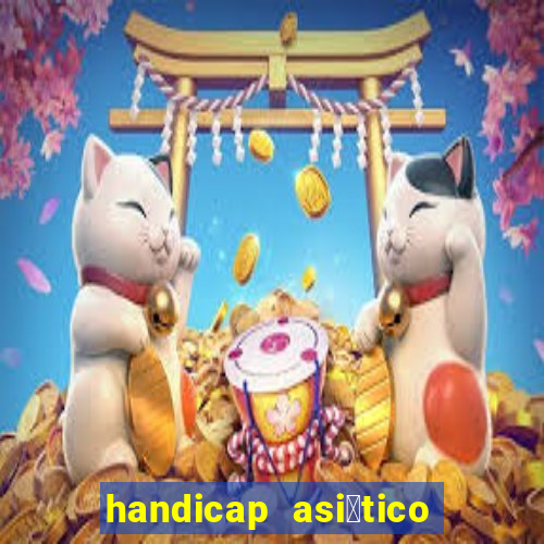 handicap asi谩tico o que 茅