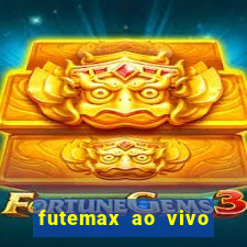 futemax ao vivo futebol ao vivo