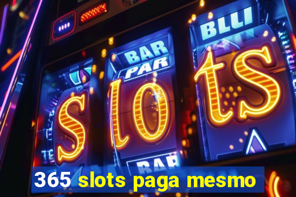 365 slots paga mesmo