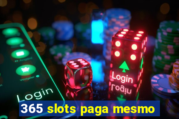 365 slots paga mesmo