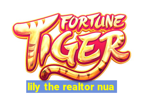 lily the realtor nua