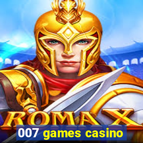 007 games casino