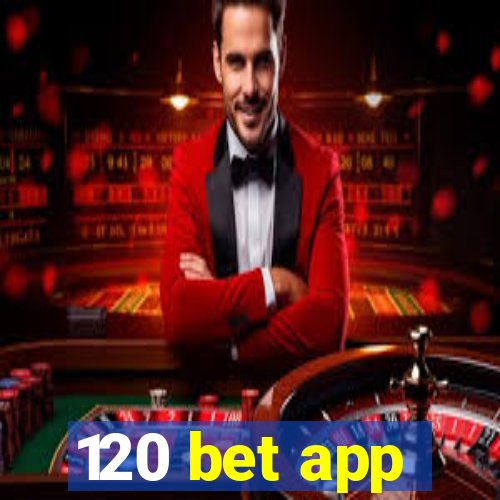 120 bet app