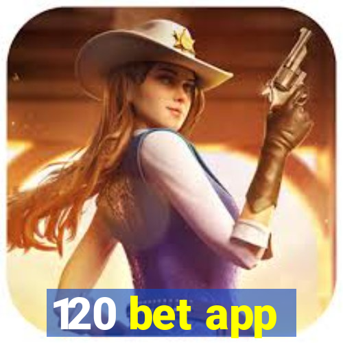 120 bet app