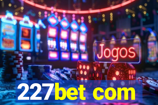 227bet com