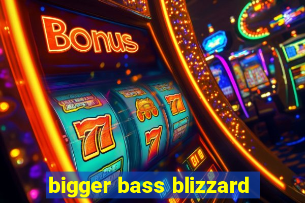 bigger bass blizzard