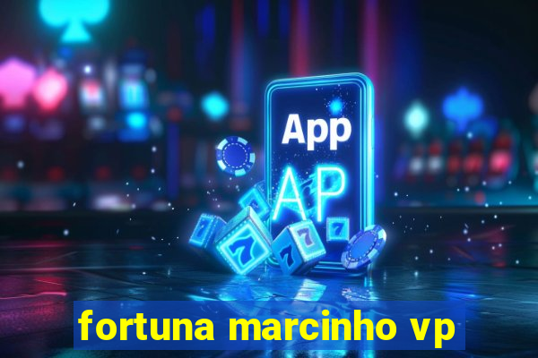 fortuna marcinho vp