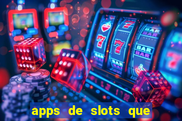 apps de slots que pagam dinheiro de verdade