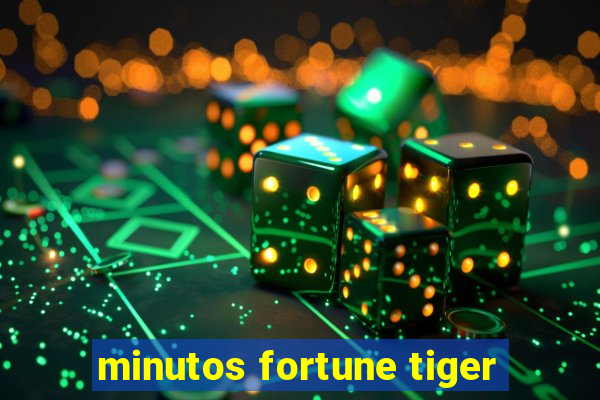 minutos fortune tiger