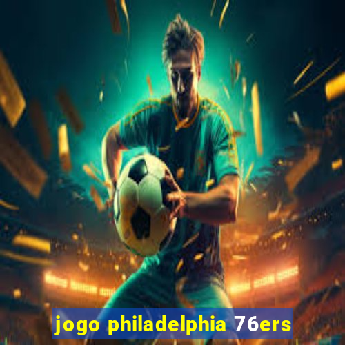 jogo philadelphia 76ers