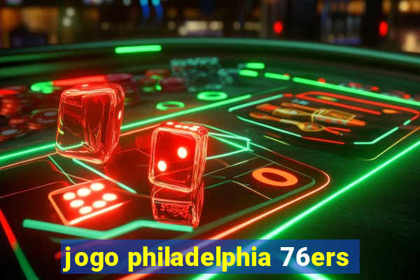 jogo philadelphia 76ers