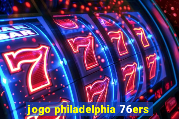 jogo philadelphia 76ers