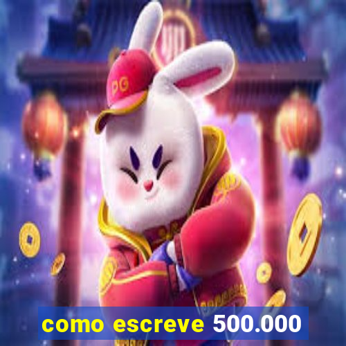 como escreve 500.000