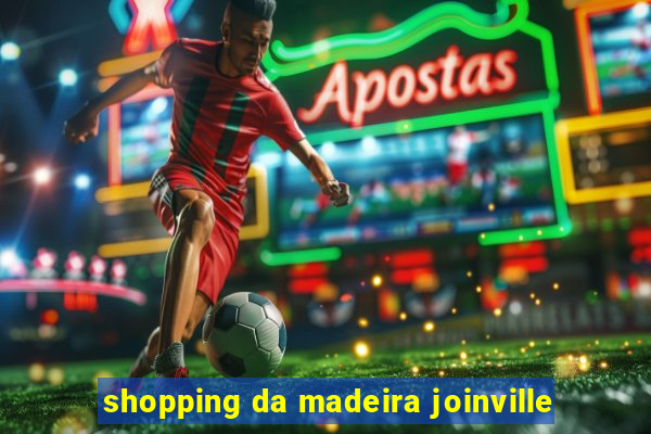 shopping da madeira joinville