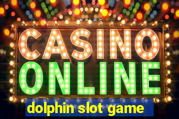 dolphin slot game