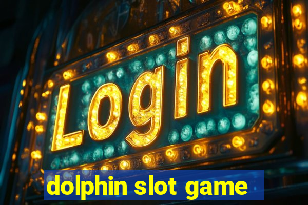 dolphin slot game