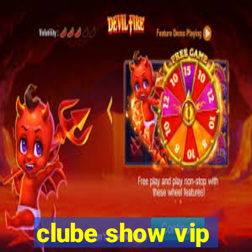 clube show vip