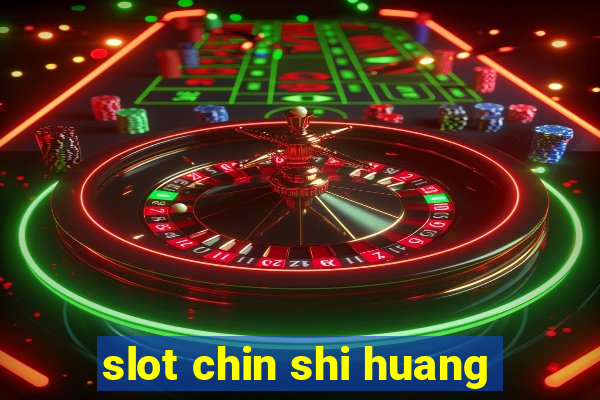 slot chin shi huang