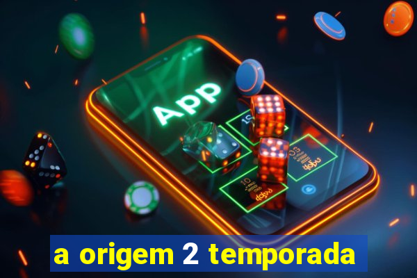 a origem 2 temporada