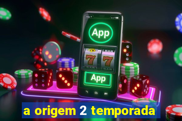 a origem 2 temporada