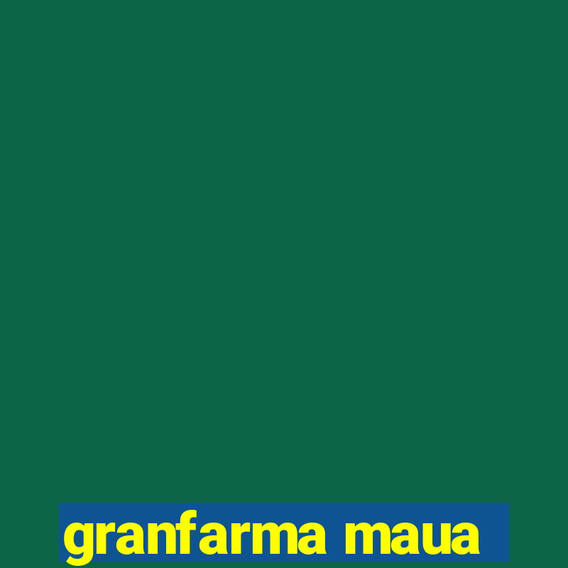 granfarma maua