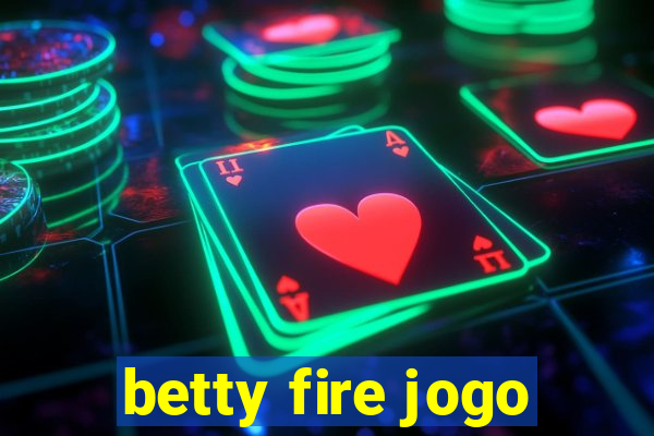 betty fire jogo