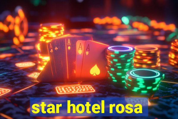 star hotel rosa