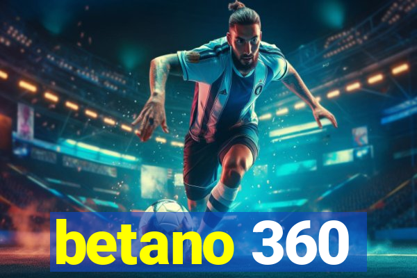 betano 360