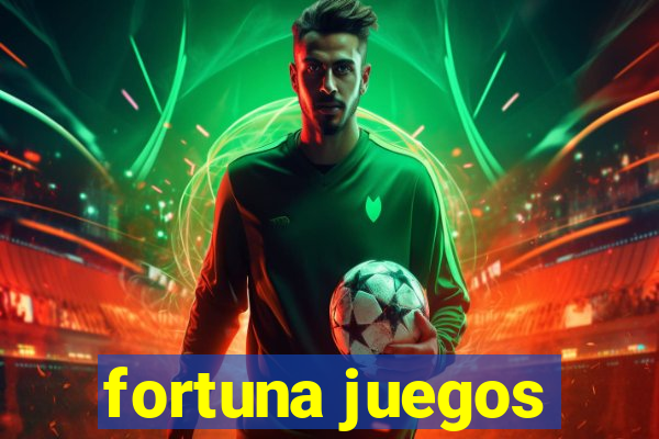 fortuna juegos