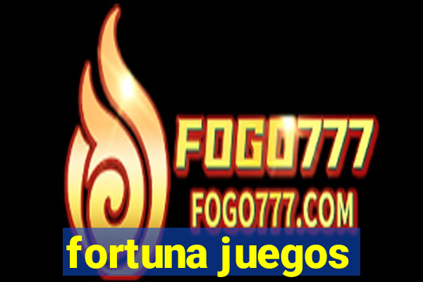 fortuna juegos