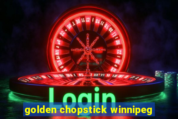 golden chopstick winnipeg