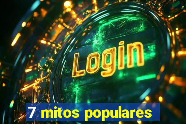 7 mitos populares