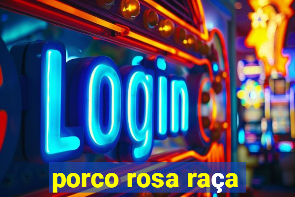 porco rosa raça