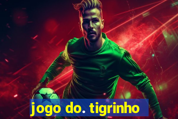 jogo do. tigrinho