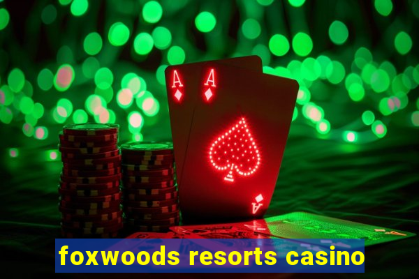 foxwoods resorts casino