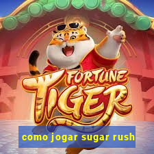 como jogar sugar rush