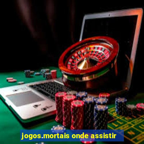 jogos.mortais onde assistir