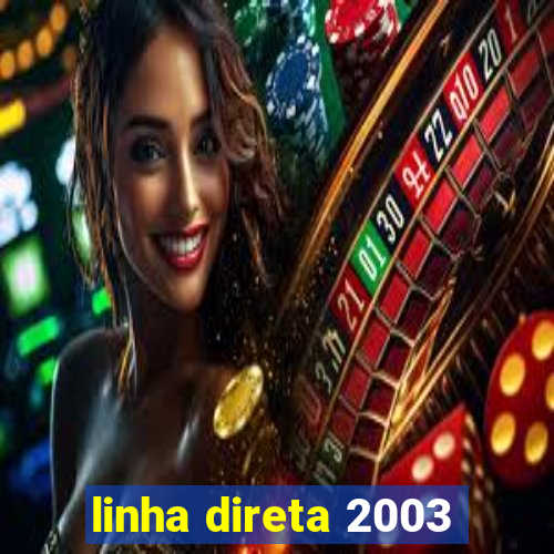 linha direta 2003