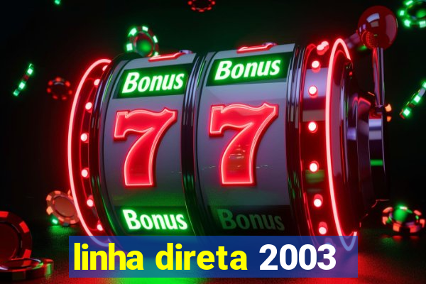 linha direta 2003