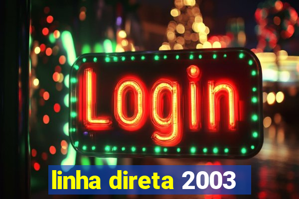 linha direta 2003