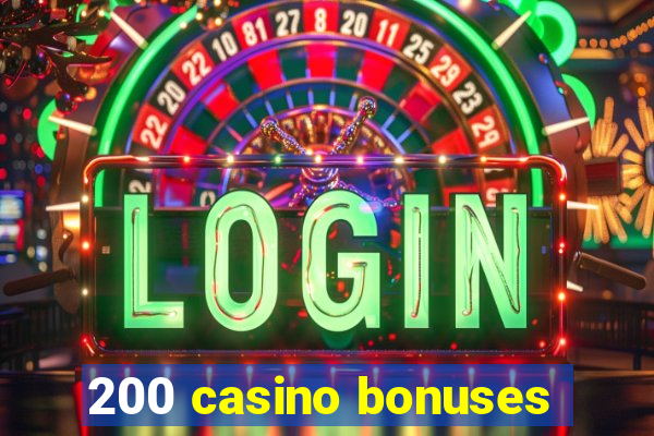 200 casino bonuses